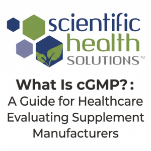 Read more about the article What Is cGMP? A Guide for Healthcare Practitioners Evaluating Supplement Manufacturers
